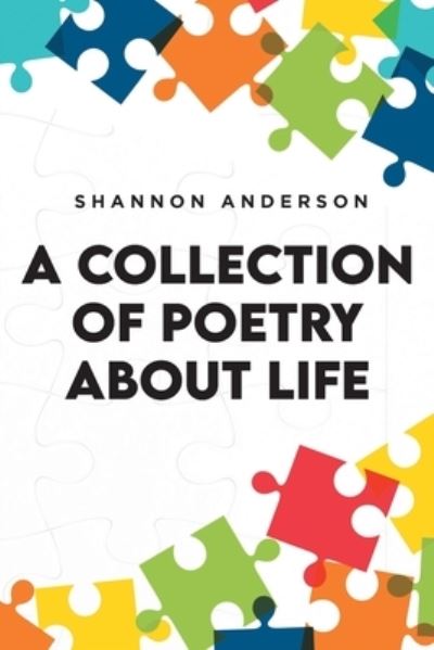 Cover for Shannon Anderson · A Collection of Poetry About Life (Paperback Book) (2022)