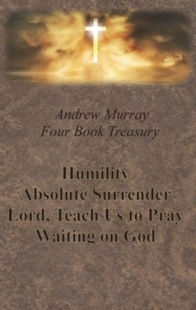 Cover for Andrew Murray · Andrew Murray Four Book Treasury - Humility; Absolute Surrender; Lord, Teach Us to Pray; and Waiting on God (Hardcover bog) (1901)
