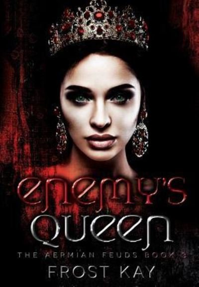 Cover for Frost Kay · Enemy's Queen: The Aermian Feuds: Book Three (Hardcover Book) (2018)