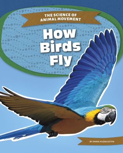 Cover for Emma Huddleston · How Birds Fly - The Science of Animal Movement (Paperback Book) (2021)