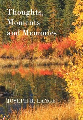 Cover for Joseph R Lange · Thoughts, Moments and Memories (Hardcover Book) (2019)