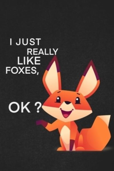 I Just Really Like Foxes Ok - Foxes Lover - Livros - Independently Published - 9781656105318 - 5 de janeiro de 2020