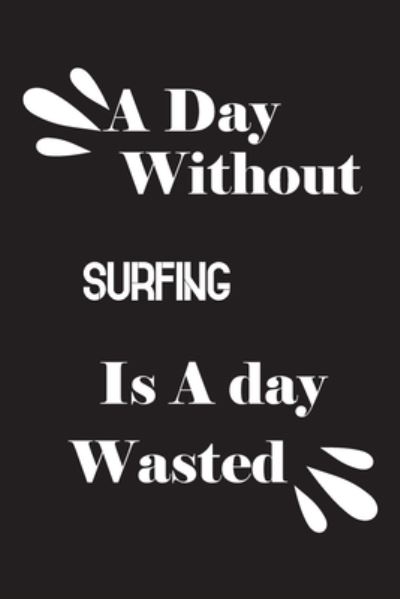 Cover for Notebook Quotes Notebook · A day without surfing is a day wasted (Paperback Book) (2020)