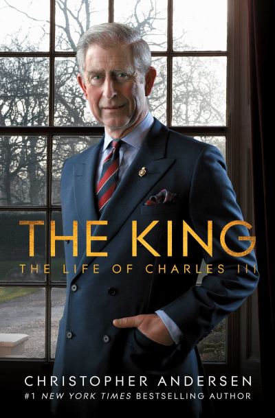 Cover for Christopher Andersen · The King: The Life of Charles III (Hardcover Book) [UK edition] (2022)