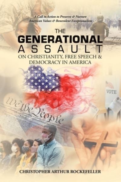 Cover for Christopher Arthur Rockefeller · Generational Assault on Christianity, Free Speech and Democracy in America (Book) (2022)