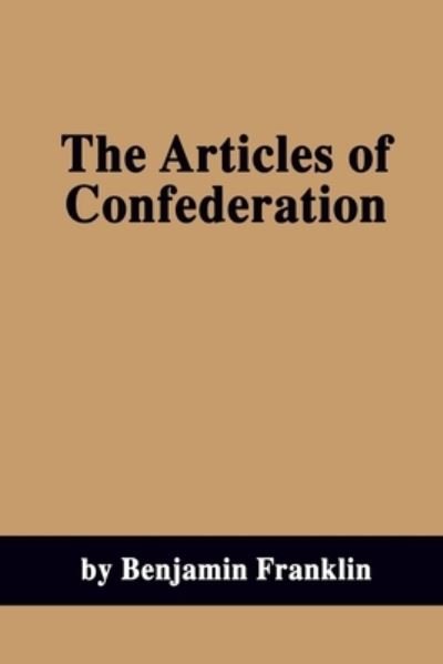Cover for Benjamin Franklin · The Articles of Confederation (Taschenbuch) (2019)