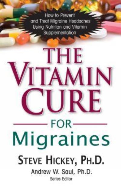 The Vitamin Cure for Migraines - Vitamin Cure - Steve Hickey - Kirjat - Basic Health Publications - 9781681628318 - torstai 15. heinäkuuta 2010