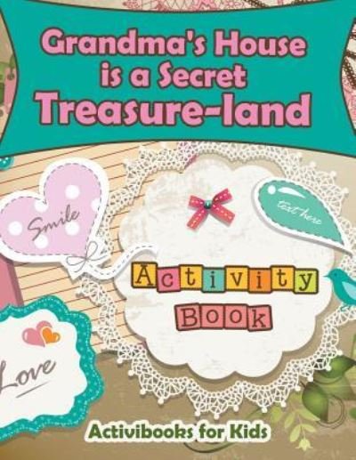 Cover for Activibooks For Kids · Grandma's House is a Secret Treasure-land Activity Book (Paperback Book) (2016)