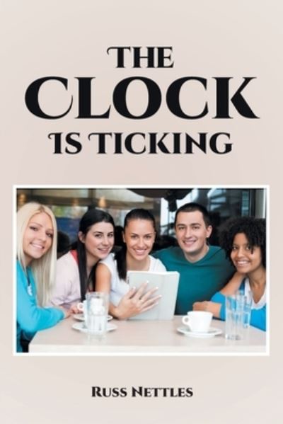 Clock Is Ticking - Russ Nettles - Livros - Covenant Books - 9781685266318 - 18 de julho de 2022