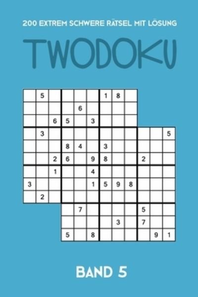 Cover for Tewebook Twodoku · 200 Extrem Schwere Ratsel Mit Loesung Twodoku Band 5 (Pocketbok) (2019)