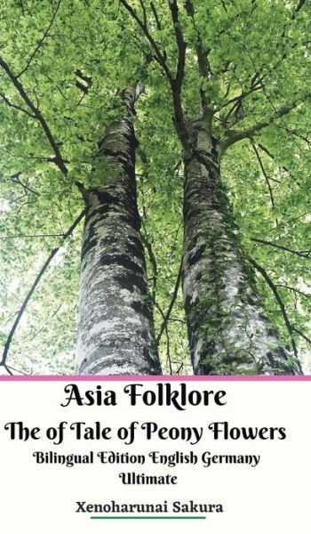 Cover for Xenoharunai Sakura · Asia Folklore The of Tale of Peony Flowers Bilingual Edition English Germany Ultimate (Hardcover Book) (2024)