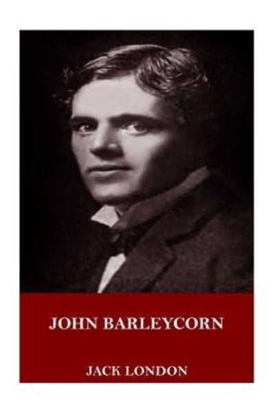 John Barleycorn - Jack London - Bøker - Createspace Independent Publishing Platf - 9781718900318 - 10. mai 2018
