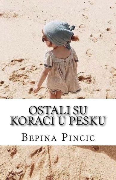 Cover for Bepina Pincic · Ostali Su Koraci U Pesku (Paperback Book) (2018)