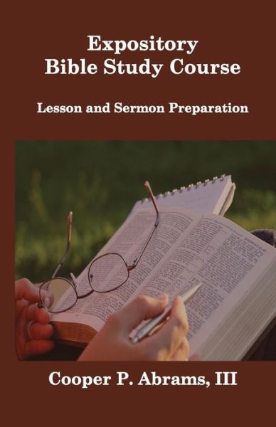 Expository Bible Study Course - Cooper P Abrams - Books - Old Paths Publications, Incorporated - 9781733606318 - January 23, 2019