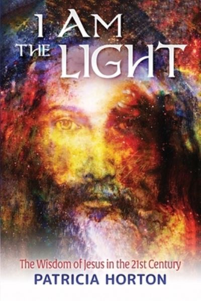 Cover for Patricia Horton · I Am the Light: The Wisdom of Jesus in the 21st Century (Paperback Book) (2021)