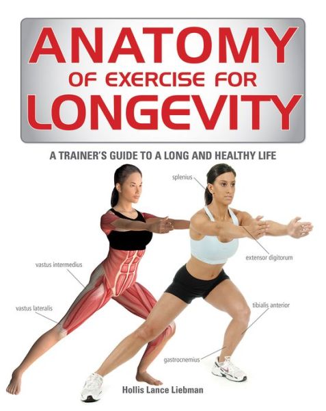 Anatomy of Exercise for Longevity: a Trainer's Guide to a Long and Healthy Life - Hollis Liebman - Books - Firefly Books - 9781770856318 - August 7, 2015