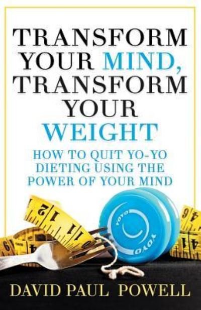 Cover for David  Paul Powell · Transform Your Mind, Transform Your Weight (Pocketbok) (2018)