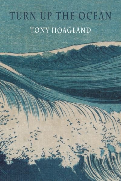 Cover for Tony Hoagland · Turn Up the Ocean (Paperback Book) [International edition] (2022)
