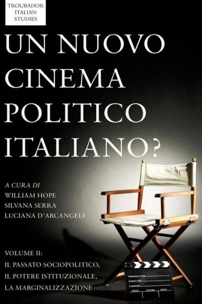 Cover for William Hope · Un Nuovo Cinema Politico Italiano?: Volume II: il passato sociopolitica o, il potere istituzionale, la marginalizzazione - Troubador Italian Studies (Paperback Book) [Italian edition] (2014)
