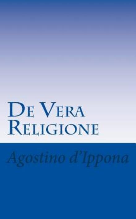 Cover for Agostino D'ippona · De Vera Religione (Paperback Bog) [Italian edition] (2013)