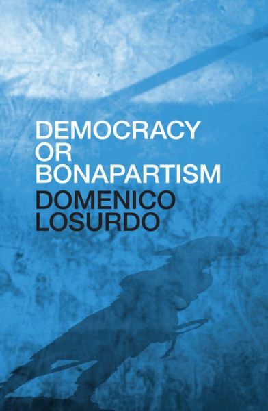 Cover for Domenico Losurdo · Democracy or Bonapartism: Two Centuries of War on Democracy (Hardcover Book) (2024)