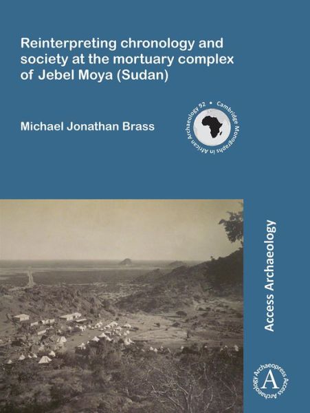 Cover for Jonathan Brass · Reinterpreting chronology and society at the mortuary complex of Jebel Moya (Sudan) - Cambridge Monographs in African Archaeology (Paperback Book) (2016)