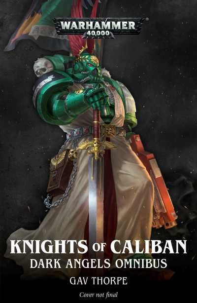 Knights of Caliban: Dark Angels Omnibus - Warhammer 40,000 - Gav Thorpe - Books - Games Workshop - 9781784969318 - May 16, 2019