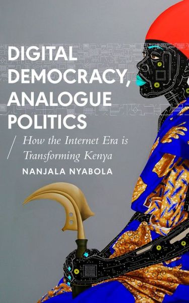 Cover for Nanjala Nyabola · Digital Democracy, Analogue Politics: How the Internet Era is Transforming Politics in Kenya - African Arguments (Paperback Book) (2018)