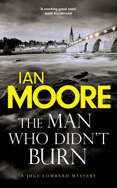 Cover for Ian Moore · The Man Who Didn't Burn: A thrilling new crime series by the author of Death and Croissants - Juge Lombard Mystery (Hardcover bog) (2023)