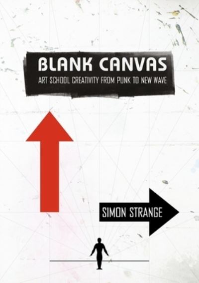 Cover for Strange, Simon (Bath Spa University) · Blank Canvas: Art School Creativity From Punk to New Wave - Global Punk (Paperback Book) [New edition] (2022)