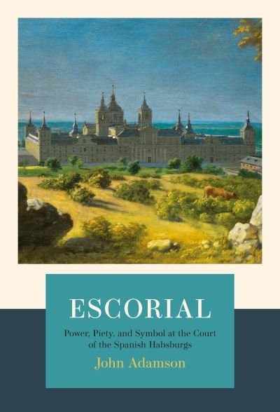 Cover for John Adamson · Escorial: The Habsburgs and the Golden Age of Spain (Hardcover bog) (2025)