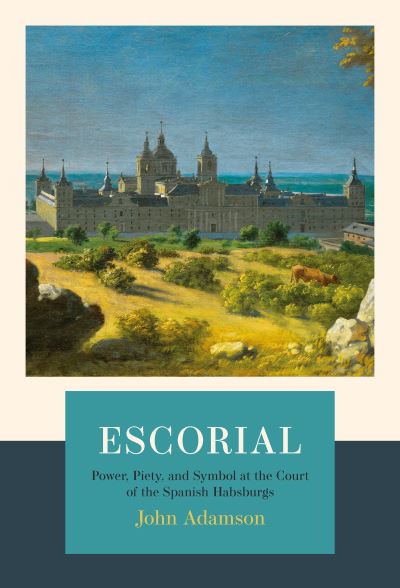 Cover for John Adamson · Escorial: The Habsburgs and the Golden Age of Spain (Inbunden Bok) (2025)