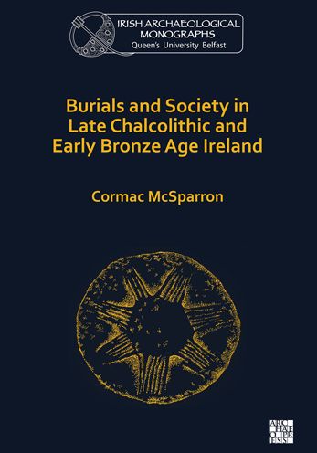 Cover for Cormac McSparron · Burials and Society in Late Chalcolithic and Early Bronze Age Ireland - Queen’s University Belfast Irish Archaeological Monograph (Paperback Book) (2021)