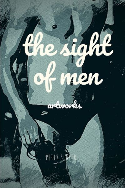 The Sight of men - Peter Slater - Books - Lulu.com - 9781794773318 - November 28, 2019