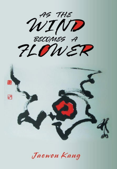 Cover for Jaewon Kang · As the Wind Becomes a Flower (Hardcover Book) (2019)