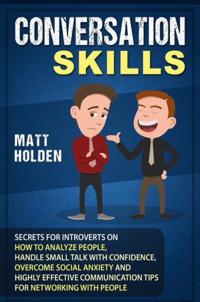 Conversation Skills - Matt Holden - Kirjat - Independently Published - 9781796555318 - sunnuntai 10. helmikuuta 2019