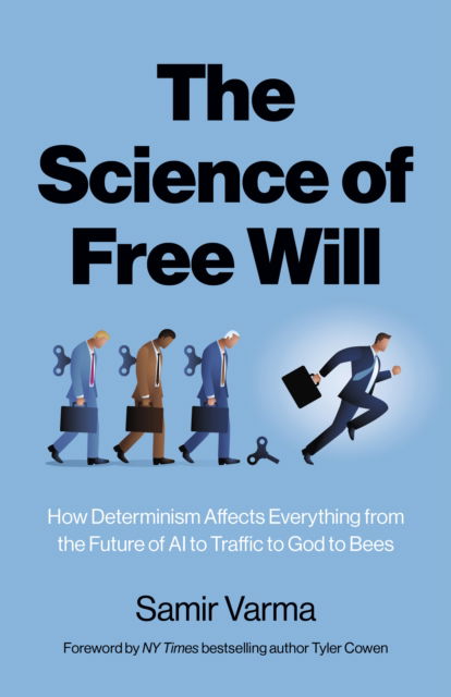 Cover for Samir Varma · Science of Free Will, The: How Determinism Affects Everything from the Future of AI to Traffic to God to Bees (Paperback Book) (2025)