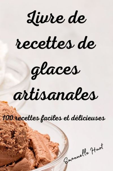 Cover for Emanuelle Huot · Livre de recettes de glaces artisanales (Paperback Book) (2021)