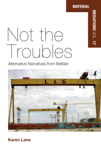 Cover for Karen Lane Lane · Not the Troubles: Alternative Narratives from Belfast - Material Mediations: People and Things in a World of Movement (Hardcover Book) (2025)