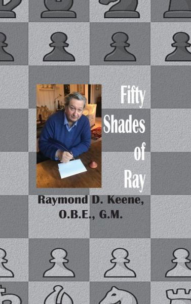 Cover for Keene, Raymond, OBE · Fifty Shades of Ray: Chess in the year of the Coronavirus Pandemic (Gebundenes Buch) (2021)