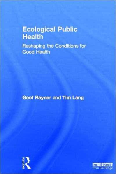 Cover for Rayner, Geof (City University London, UK) · Ecological Public Health: Reshaping the Conditions for Good Health (Hardcover Book) (2012)