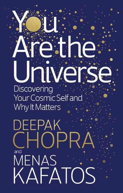 You Are the Universe: Discovering Your Cosmic Self and Why It Matters - Dr Deepak Chopra - Books - Ebury Publishing - 9781846045318 - July 5, 2018