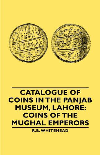 Catalogue of Coins in the Panjab Museum, Lahore: Coins of the Mughal Emperors - R. B. Whitehead - Books - Obscure Press - 9781846649318 - February 14, 2006