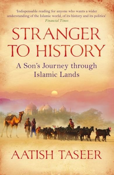 Cover for Aatish Taseer · Stranger to History: A Son's Journey through Islamic Lands (Pocketbok) [Main edition] (2010)