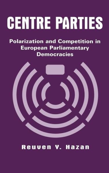 Cover for Reuven Y. Hazan · Centre Parties: Polarization and Competition in European Parliamentary Democracies (Hardcover bog) [1st edition] (1997)
