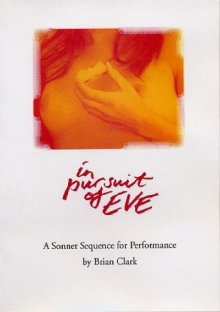 Cover for Brian Clark · In Pursuit of Eve: A Sonnet Sequence for Performance (Paperback Book) (2001)