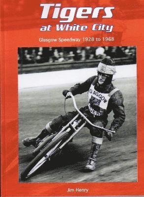 Cover for Jim Henry · Tigers at White City: Glasgow Speedway 1928 to 1968 (Paperback Bog) (2023)