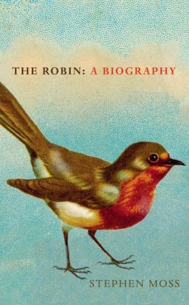 Cover for Stephen Moss · The Robin: A Biography - The Bird Biography Series (Hardcover Book) (2017)