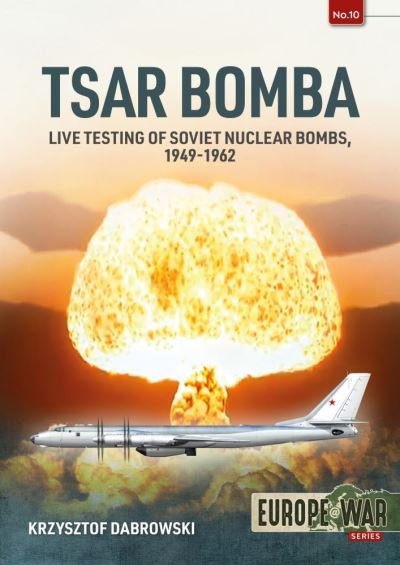 Cover for Krzysztof Dabrowski · Tsar Bomba: Live Testing of Soviet Nuclear Bombs, 1949-1962 - Europe@War (Paperback Bog) (2021)