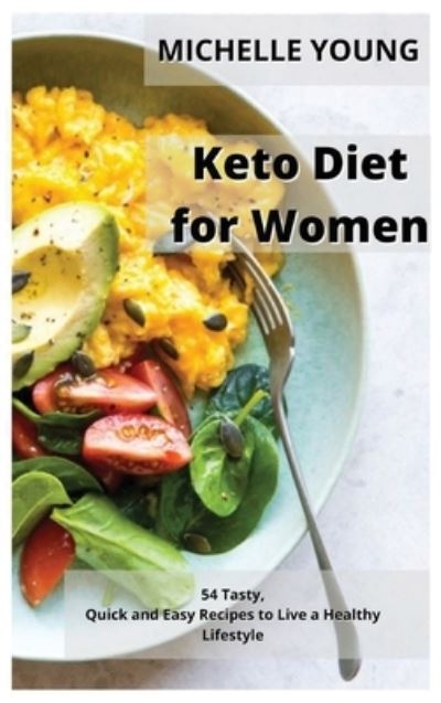 Keto Diet for Women: 54 Tasty, Quick and Easy Recipes to Live a Healthy Lifestyle - Michelle Young - Książki - Green Book Publishing Ltd - 9781914371318 - 9 lutego 2021